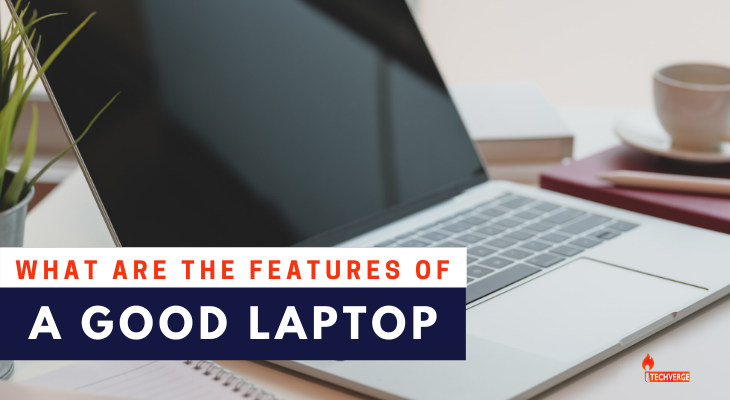 Features of a Good Laptop