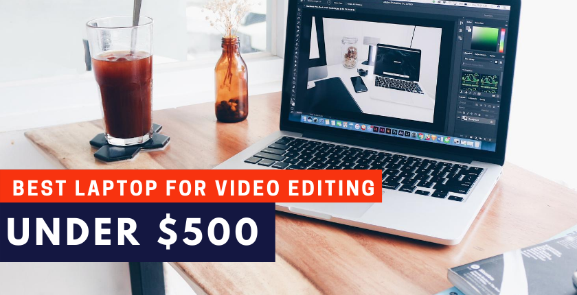 Best Laptop for Video Editing Under 500