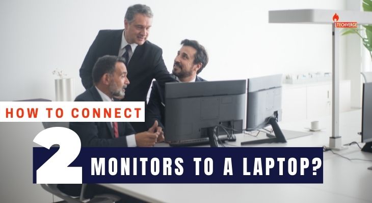 How to Connect 2 Monitors to a Laptop